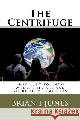 The Centrifuge MR Brian I. Jones 9781481874113 Createspace - książka