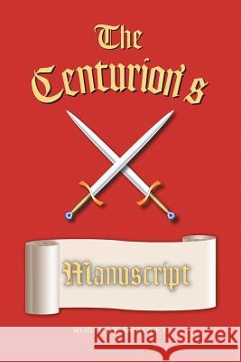 The Centurion's Manuscript Robert F. Bradley 9781412054386 Trafford Publishing - książka