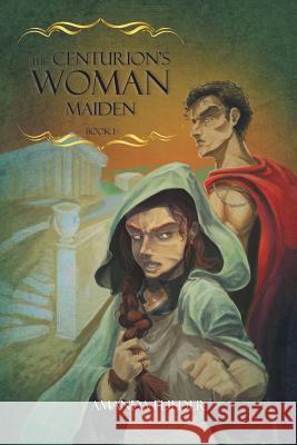 The Centurion's Woman (1): Maiden Flieder, Amanda 9781460292778 FriesenPress - książka