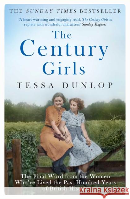 The Century Girls: The Final Word from the Women Who've Lived the Past Hundred Years of British History Tessa Dunlop 9781471161346 Simon & Schuster Ltd - książka