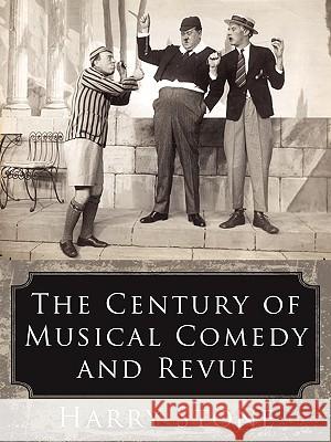 The Century of Musical Comedy and Revue Harry Stone 9781434388650 Authorhouse - książka