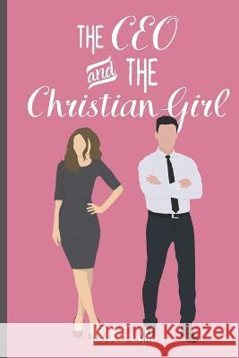 The CEO & The Christian Girl: A Christian Arranged Marriage Romance Nicole Lam 9798425846037 Independently Published - książka