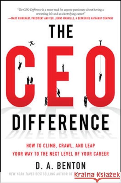 The CEO Difference: How to Climb, Crawl, and Leap Your Way to the Next Level of Your Career D. A. Benton 9780071828338 McGraw-Hill - książka
