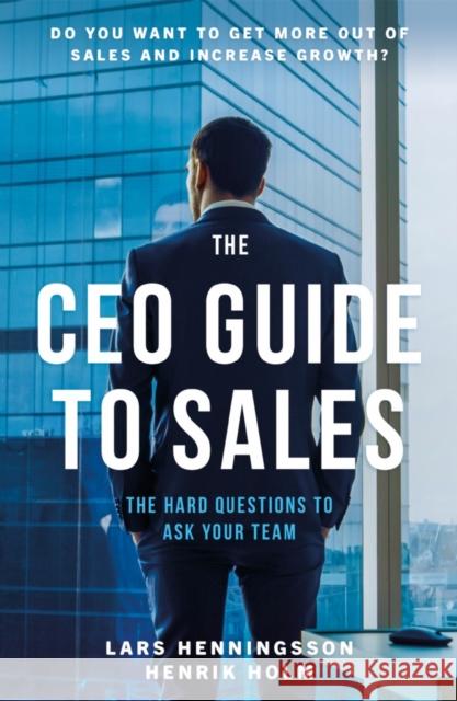 The CEO Guide to Sales Henrik Holm 9781800460850 Troubador Publishing - książka