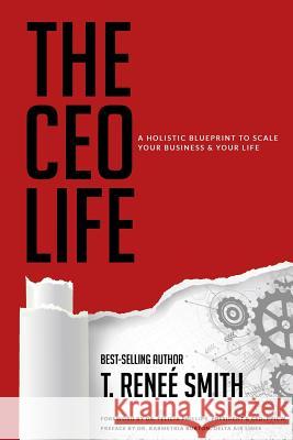 The CEO Life: A Holistic Blueprint to Scale Your Business & Your Life T Renee Smith Candice Davis  9780578497792 Isuccess Consulting, Inc. - książka