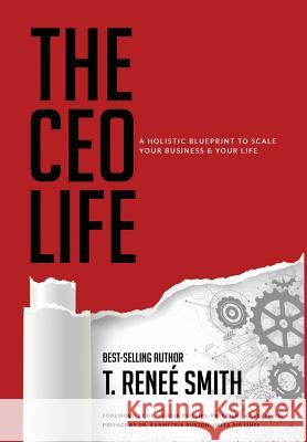 The CEO Life: A Holistic Blueprint to Scale Your Business & Your Life T. Renee Smith Candice Davis 9781733185813 Isuccess Consulting, Inc. - książka