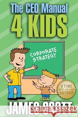 The CEO Manual 4 Kids James Scott 9780989253567 New Renaissance Corporation - książka