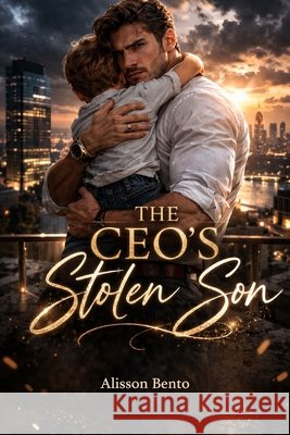 The CEO's Stolen Son: A Contemporary Billionaire Secret Baby Romance Bento 9798250267915 Independently Published - książka