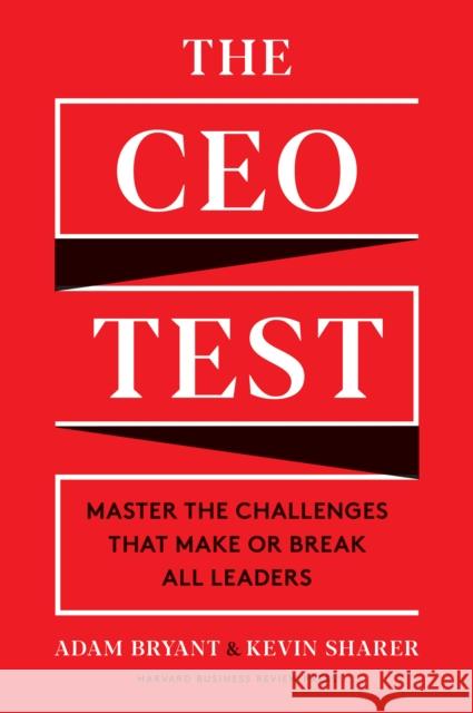 The CEO Test: Master the Challenges That Make or Break All Leaders Adam Bryant Kevin Sharer 9781633699519 Harvard Business Review Press - książka