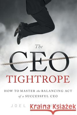 The CEO Tightrope: How to Master the Balancing Act of a Successful CEO Trammell Joel 9781632992246 River Grove Books - książka