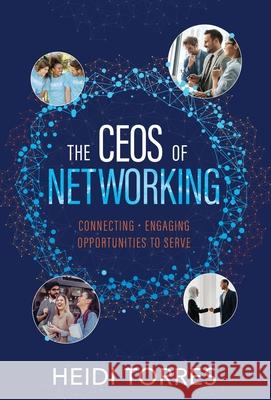 The CEOs of Networking: Connecting - Engaging - Opportunities to Serve Heidi Torres 9781637306062 New Degree Press - książka