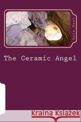 The Ceramic Angel Gale E. Nash 9781502465481 Createspace - książka