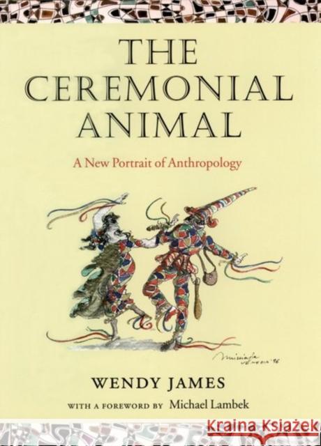 The Ceremonial Animal : A New Portrait of Anthropology  9780199263332 OXFORD UNIVERSITY PRESS - książka