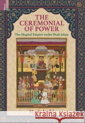 The Ceremonial of Power: The Mughal Empire under Shah Jahan Harit Joshi 9789358529067 Primus Books - książka