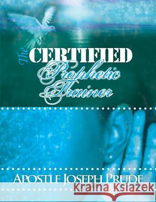 The certified Prophetic Trainer Prude, Apostle Joseph L. 9781534946255 Createspace Independent Publishing Platform - książka