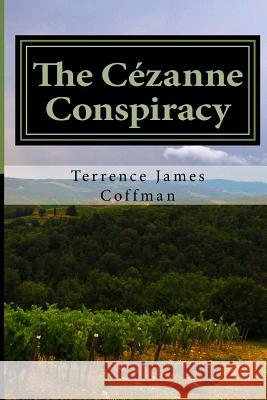 The Cezanne Conspiracy Terrence James Coffman Nell Thorpe Clifford T. Chieffo 9781985823549 Createspace Independent Publishing Platform - książka