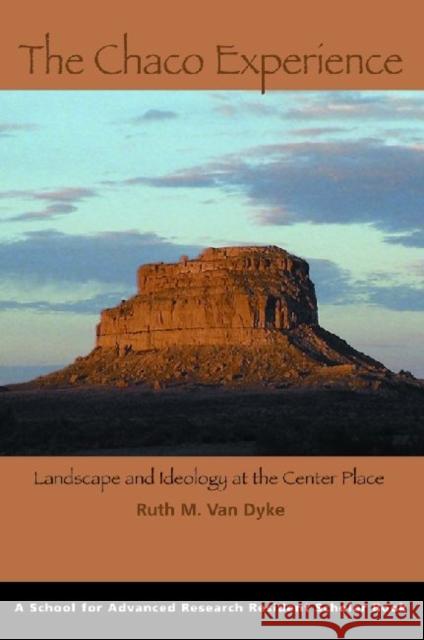 The Chaco Experience: Landscape and Ideology at the Center Place Van Dyke, Ruth M. 9781930618763 School of American Research Press,U.S. - książka