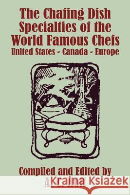 The Chafing Dish Specialties of the World Famous Chefs: United States - Canada - Europe Hoff, A. C. 9781410103192 Creative Cookbooks - książka