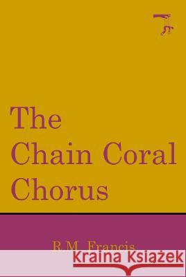 The Chain Coral Chorus R.M Francis 9781915533104 Playdead Press - książka