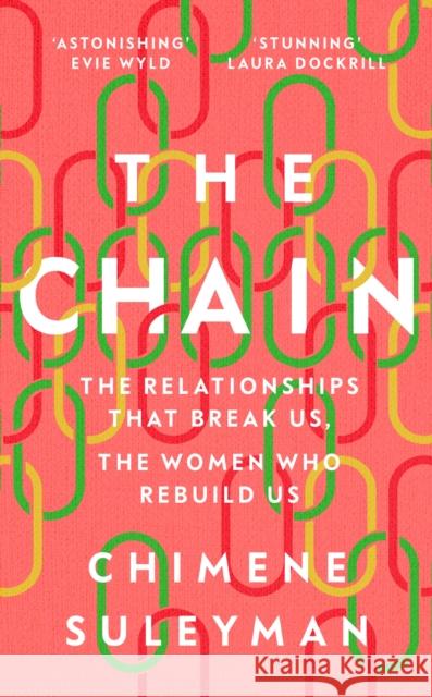 The Chain: The Relationships That Break Us, the Women Who Rebuild Us Chimene Suleyman 9781399606462 Orion Publishing Co - książka