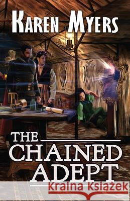 The Chained Adept: A Lost Wizard's Tale Karen Myers   9781629620299 Perkunas Press - książka