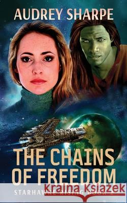 The Chains of Freedom: Alien Worlds Sci-Fi Adventure Audrey Sharpe 9781638039075 Ocean Dance Press LLC - książka
