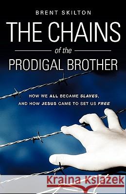 The Chains of the Prodigal Brother Brent Skilton 9781615796250 Xulon Press - książka