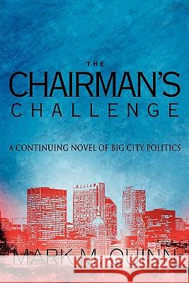 The Chairman's Challenge: A Continuing Novel of Big City Politics Quinn, Mark M. 9781426939105 Trafford Publishing - książka