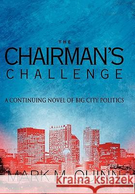 The Chairman's Challenge: A Continuing Novel of Big City Politics Quinn, Mark M. 9781426939112 Trafford Publishing - książka