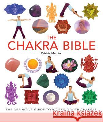 The Chakra Bible: The Definitive Guide to Working with Chakras Volume 11 Mercier, Patricia 9781402752247 Sterling - książka
