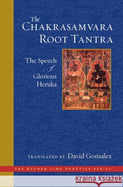 The Chakrasamvara Root Tantra: The Speech of Glorious Heruka David Gonsalez 9781614295396 Wisdom Publications,U.S. - książka