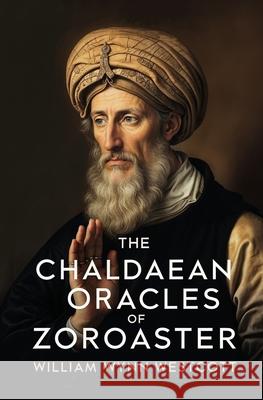 The Chaldaean Oracles of Zoroaster William Wynn Westcott 9781397669384 Left of Brain Books - książka