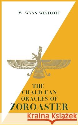 The Chaldæan Oracles of ZOROASTER W Wynn Westcott 9782357286184 Alicia Editions - książka