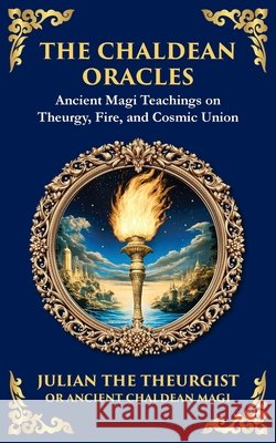 The Chaldean Oracles: Mystical Wisdom of the Cosmos and Divine Realms Julian Th Tim Zengerink 9781804213575 Library of Alexandria - książka