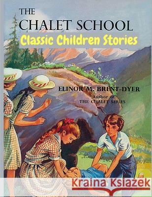 The Chalet School: Classic Children Stories Elinor M Brent-Dyer   9781805470151 Intell Book Publishers - książka