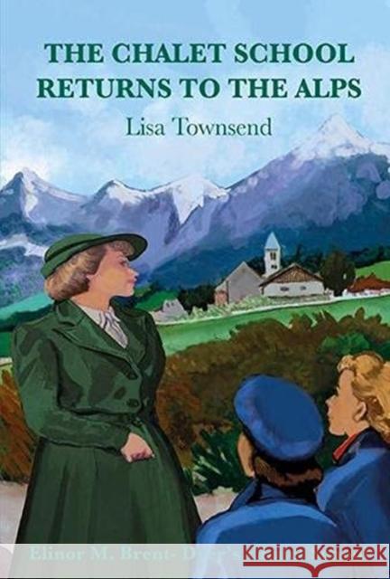 The Chalet School Returns to the Alps Lisa Townsend 9781847452894 Girls Gone By Publishers - książka