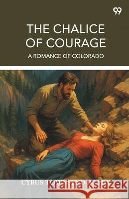 The Chalice Of Courage A Romance Of Colorado Cyrus Townsend Brady 9789371468800 Double 9 Books - książka