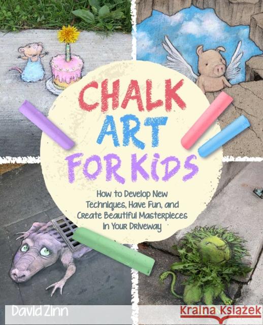 The Chalk Art Handbook: How to Create Masterpieces on Driveways and Sidewalks and in Playgrounds Zinn, David 9781510764415 Skyhorse Publishing - książka