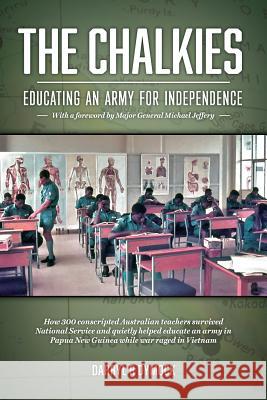 The Chalkies: Educating an Army for Independence Darryl R. Dymock 9781925333770 Australian Scholarly Publishing - książka