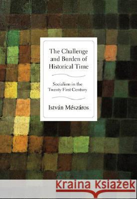 The Challenge and Burden of Historical Time: Socialism in the Twenty-First Century Istvan Meszaros John Bellamy Foster 9781583671696 Monthly Review Press - książka