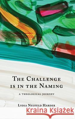 The Challenge is in the Naming Lydia Neufeld Harder, Susanne Guenther Loewen, Kimberly Penner 9781532659324 Wipf & Stock Publishers - książka