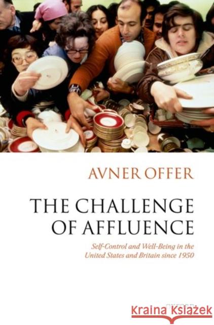 The Challenge of Affluence: Self-Control and Well-Being in the United States and Britain Since 1950 Offer, Avner 9780198208532 Oxford University Press - książka