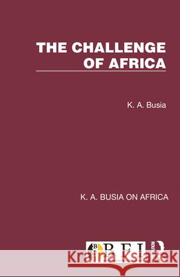 The Challenge of Africa K. A. Busia 9781032247939 Routledge - książka