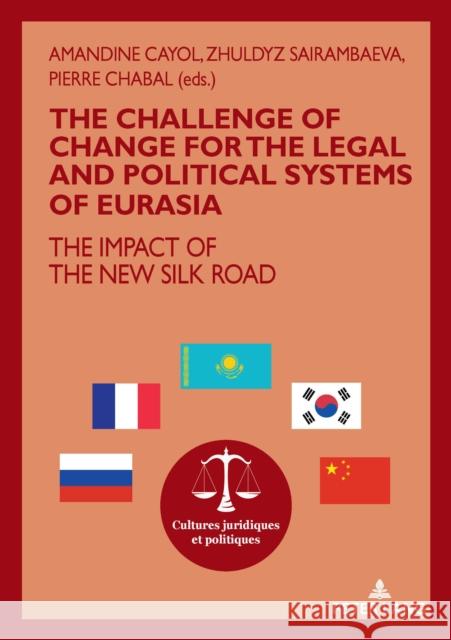 The Challenge of Change for the Legal and Political Systems of Eurasia: The Impact of the New Silk Road Chabal, Pierre 9782807613829 P.I.E-Peter Lang S.A., Editions Scientifiques - książka