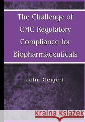 The Challenge of CMC Regulatory Compliance for Biopharmaceuticals John Geigert 9781461348047 Springer - książka