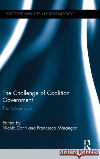 The Challenge of Coalition Government: The Italian Case Nicolo Conti Francesco Marangoni 9781138815100 Routledge - książka