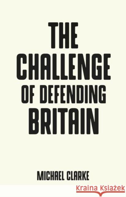The Challenge of Defending Britain Michael Clarke 9781526128782 Manchester University Press - książka