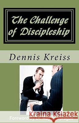 The Challenge of Discipleship: Changing the World One Person at a Time Dennis Kreiss 9781453775424 Createspace - książka