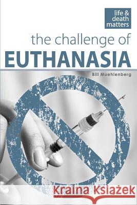 The Challenge of Euthanasia Bill Muehlenberg 9781539884071 Createspace Independent Publishing Platform - książka