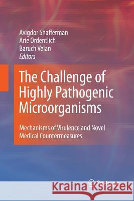 The Challenge of Highly Pathogenic Microorganisms: Mechanisms of Virulence and Novel Medical Countermeasures Shafferman, Avigdor 9789400799110 Springer - książka